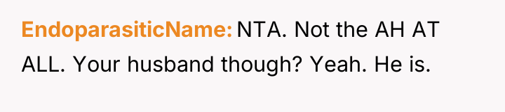 EndoparasiticName NTA. Not the AH AT ALL. Your husband though?...