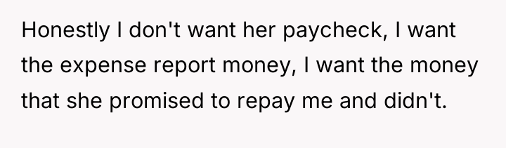 Honestly I don't want her paycheck, I want the expense...