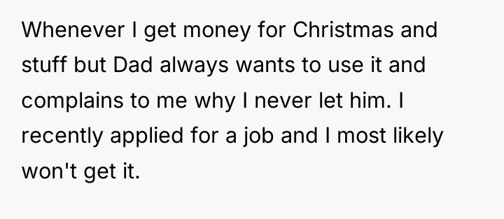 Whenever I get money for Christmas and stuff but Dad...