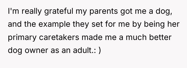 I'm really grateful my parents got me a dog, and...