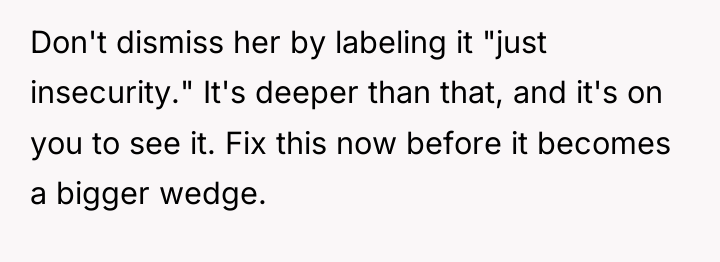 Don't dismiss her by labeling it "just insecurity." It's deeper...