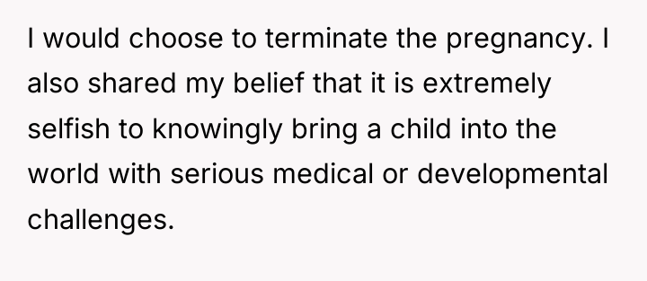 I would choose to terminate the pregnancy. I also shared...