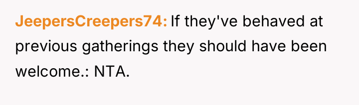 JeepersCreepers74 If they've behaved at previous gatherings they should have...