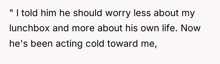 " I told him he should worry less about my...