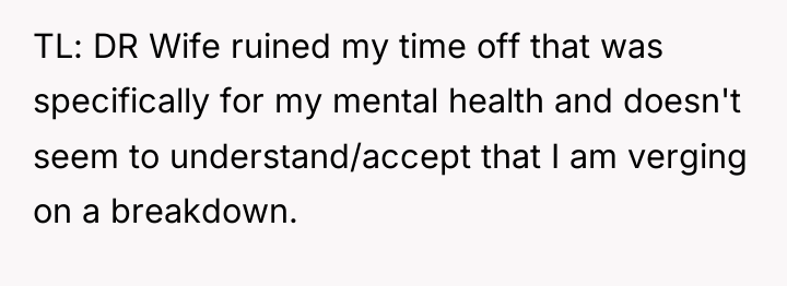 TL: DR Wife ruined my time off that was specifically...