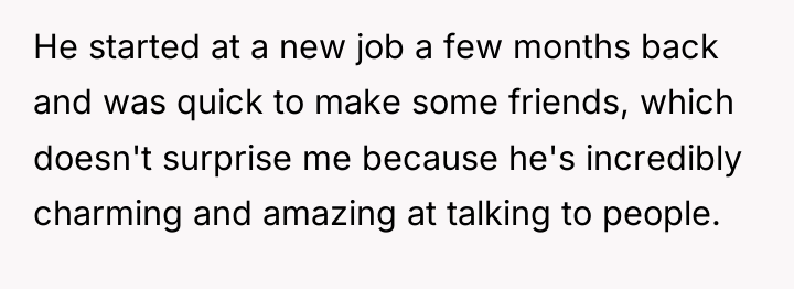 He started at a new job a few months back...