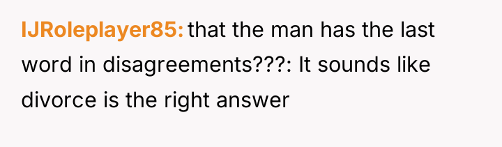IJRoleplayer85 that the man has the last word in disagreements???:...