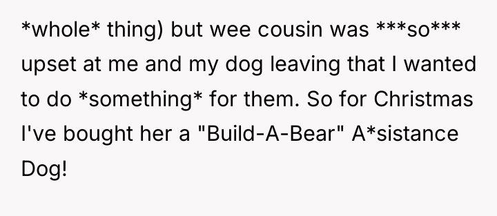 *whole* thing) but wee cousin was ***so*** upset at me...