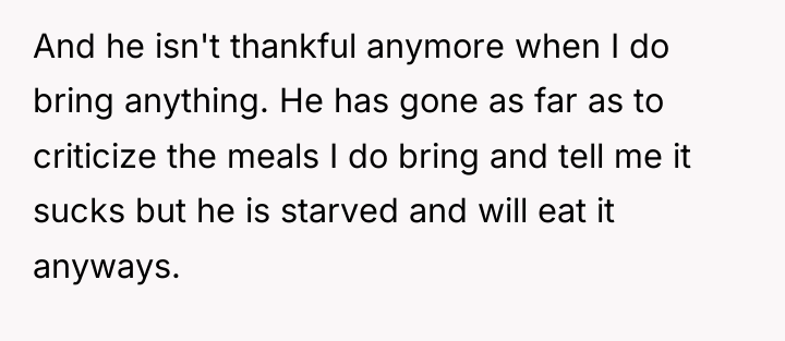 And he isn't thankful anymore when I do bring anything....