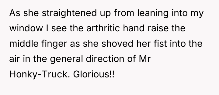 As she straightened up from leaning into my window I...