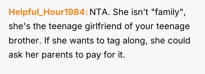 Helpful_Hour1984 NTA. She isn't "family", she's the teenage girlfriend of...