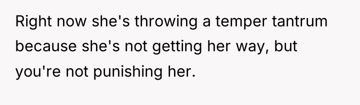 Right now she's throwing a temper tantrum because she's not...