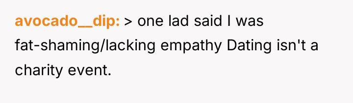 avocado__dip > one lad said I was fat-shaming/lacking empathy Dating...