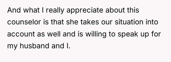 And what I really appreciate about this counselor is that...