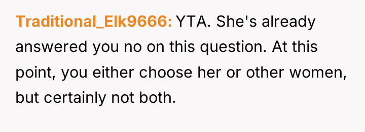 Traditional_Elk9666 YTA. She's already answered you no on this question....