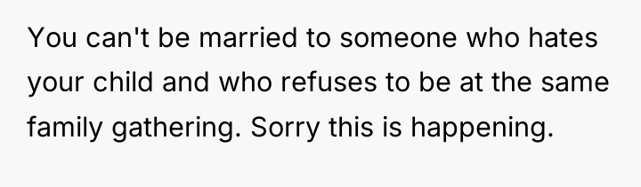You can't be married to someone who hates your child...