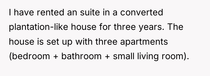 I have rented an suite in a converted plantation-like house...