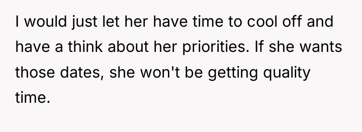 I would just let her have time to cool off...