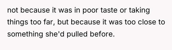 not because it was in poor taste or taking things...