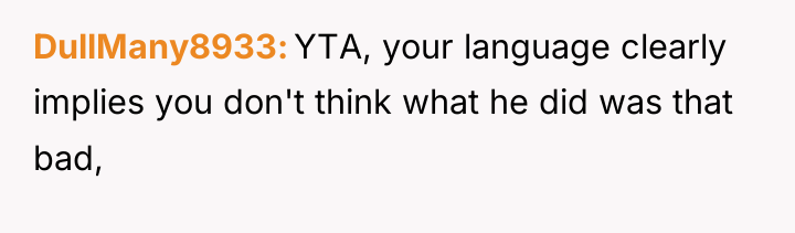 DullMany8933 YTA, your language clearly implies you don't think what...