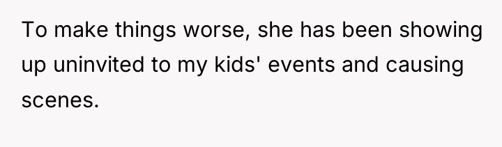 To make things worse, she has been showing up uninvited...