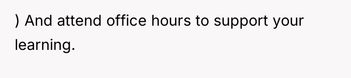 ) And attend office hours to support your learning.