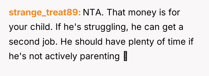 strange_treat89 NTA. That money is for your child. If he's...
