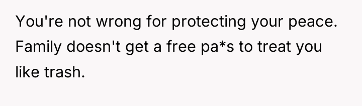 You're not wrong for protecting your peace. Family doesn't get...
