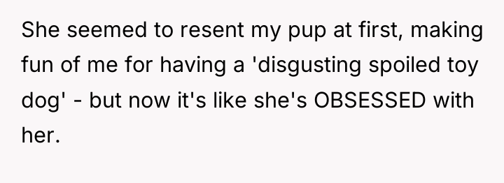 She seemed to resent my pup at first, making fun...