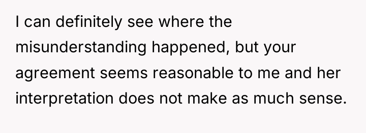 I can definitely see where the misunderstanding happened, but your...