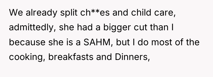 We already split ch**es and child care, admittedly, she had...