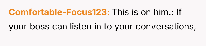 Comfortable-Focus123 This is on him.: If your boss can listen...