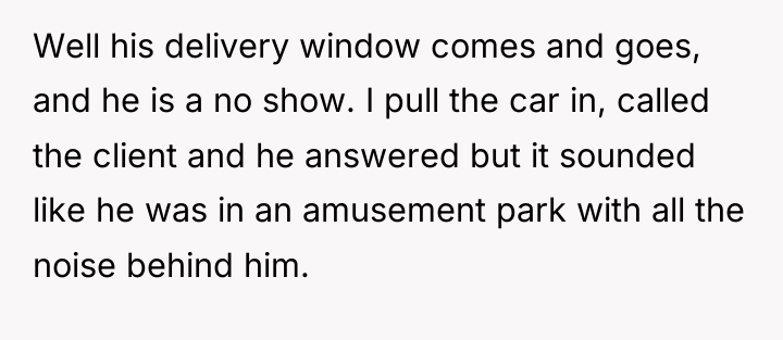 Well his delivery window comes and goes, and he is...