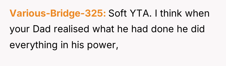 Various-Bridge-325 Soft YTA. I think when your Dad realised what...