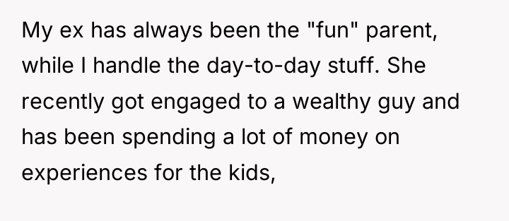My ex has always been the "fun" parent, while I...