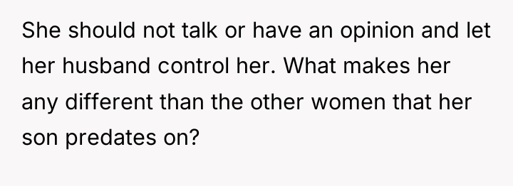 She should not talk or have an opinion and let...