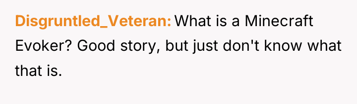 Disgruntled_Veteran What is a Minecraft Evoker? Good story, but just...