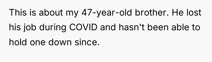 This is about my 47-year-old brother. He lost his job...