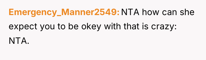 Emergency_Manner2549 NTA how can she expect you to be okey...