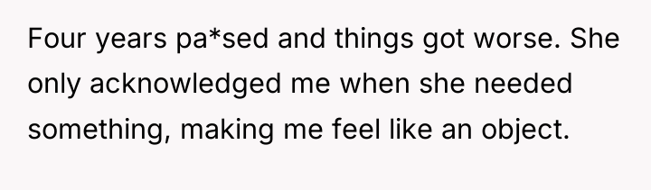 Four years pa*sed and things got worse. She only acknowledged...