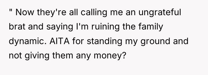 " Now they're all calling me an ungrateful brat and...