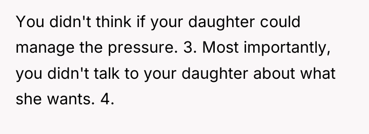 You didn't think if your daughter could manage the pressure....