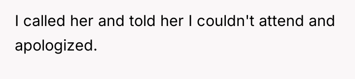 I called her and told her I couldn't attend and...