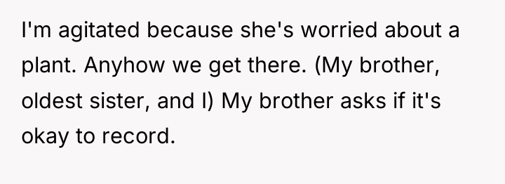 I'm agitated because she's worried about a plant. Anyhow we...