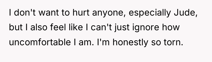 I don't want to hurt anyone, especially Jude, but I...