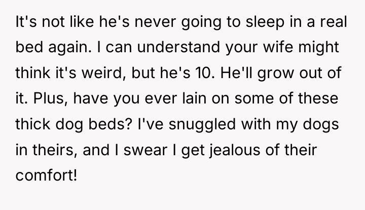 It's not like he's never going to sleep in a...