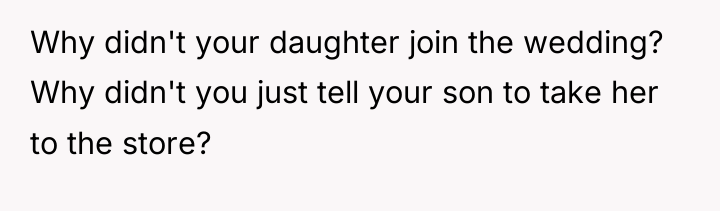 Why didn't your daughter join the wedding? Why didn't you...