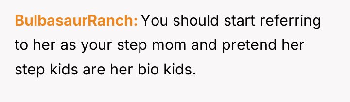 BulbasaurRanch You should start referring to her as your step...