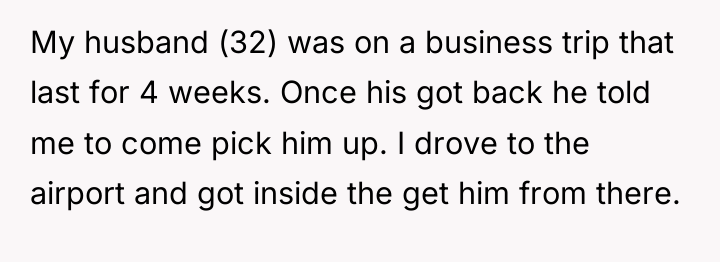 My husband (32) was on a business trip that last...