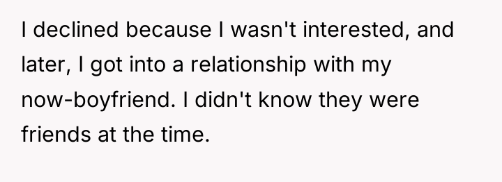 I declined because I wasn't interested, and later, I got...